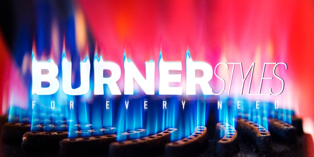 Burner Styles For Every Need
