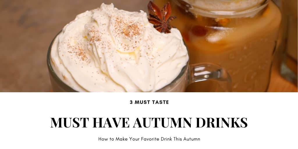 3 Must Taste, Must Have Autumn Drinks