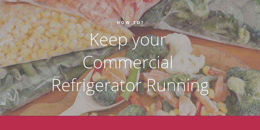 How to Keep your Commercial Refrigerator Running
