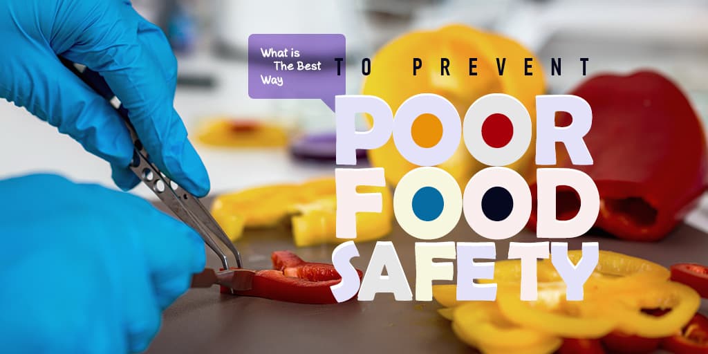 What is the Best Way to Prevent Poor Food Safety?