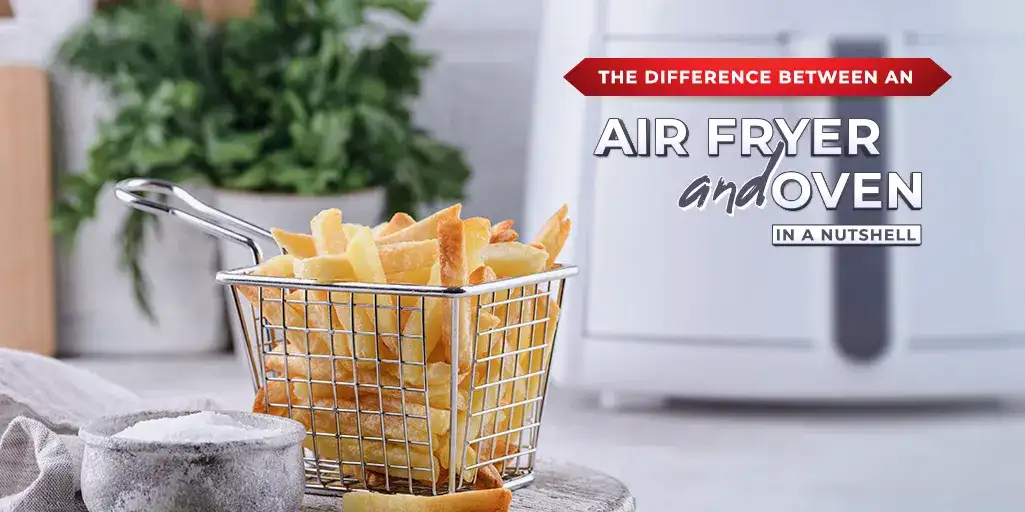 The Difference Between an Air Fryer and Oven in a Nutshell