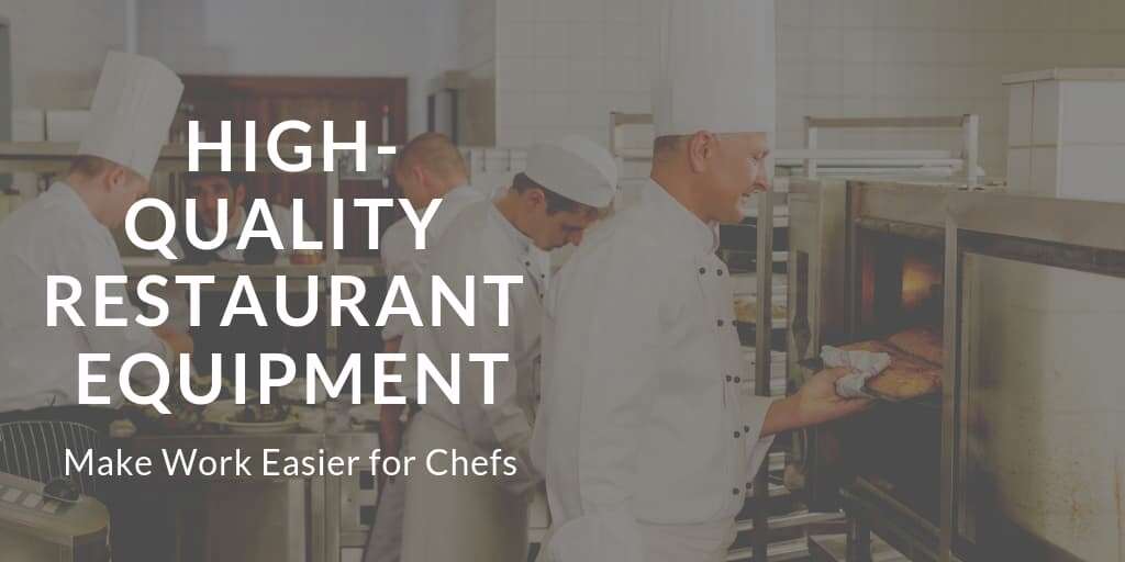 High-Quality Restaurant Equipment Can Make Work Easier for Chefs