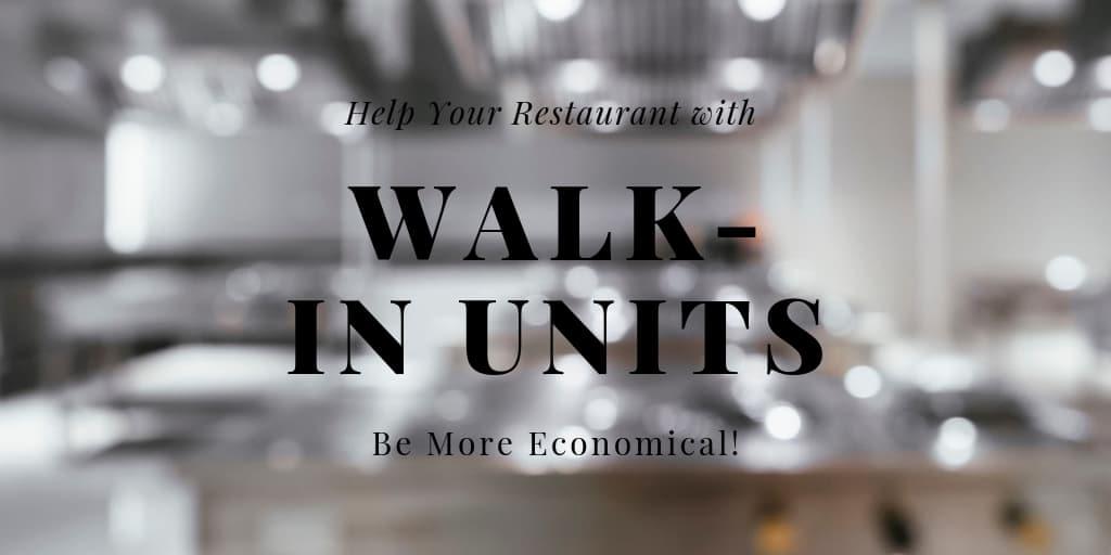How Walk-In Units Can Help Your Restaurant to Be More Economical