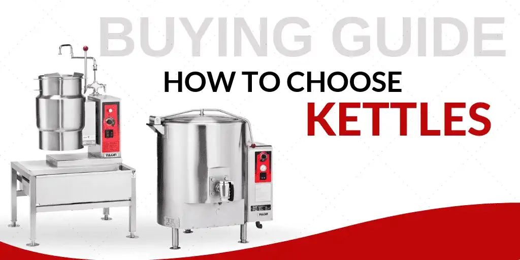 Buying Guide: How to Choose Kettles for Your Foodservice Establishment
