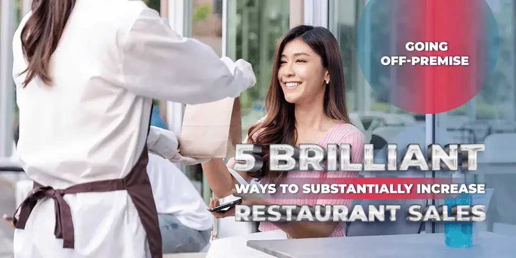 Going Off-Premise: 5 Brilliant Ways To Substantially Increase Restaurant Sales Outside The Dining Room