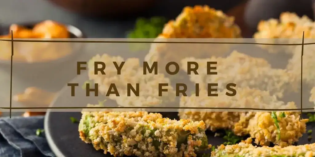 Fry More Than Fries