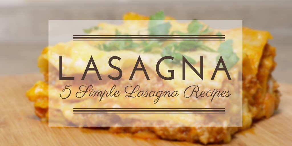 5 Simple Lasagna Recipes