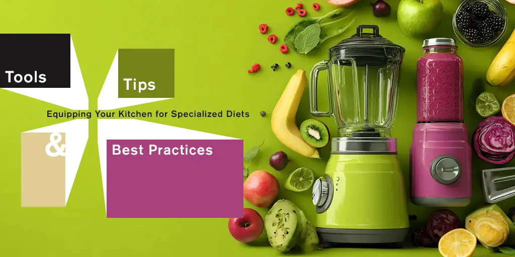 Equipping Your Kitchen for Specialized Diets: Tools, Tips, and Best Practices