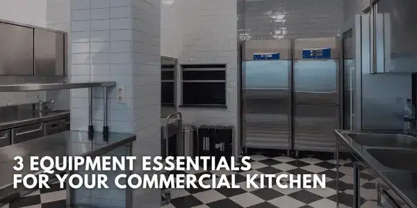 3 Equipment Essentials for Your Commercial Kitchen