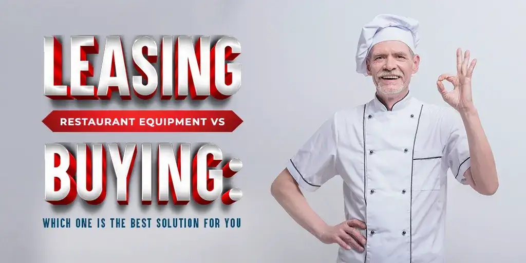 Restaurant Equipment Leasing vs. Buying: Which Is the Better Option?