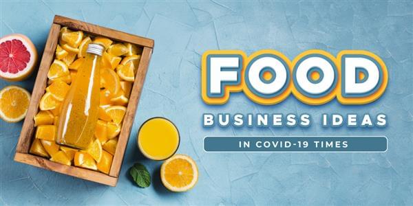 Food Business Ideas in COVID-19 Times
