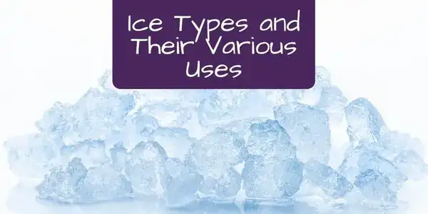 Ice Types and Their Various Uses