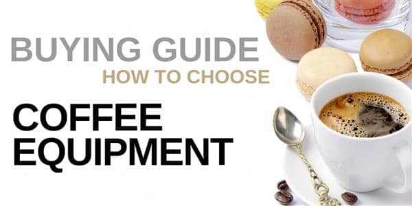 Buying Guide: How to Buy Coffee Equipment for Your Foodservice Establishment