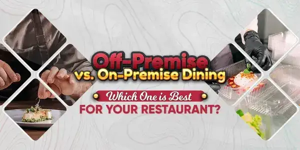 Off-Premise vs. On-Premise Dining: Which One is Best For Your Restaurant?