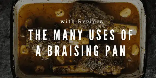 The Many Uses of a Braising Pan with Recipes