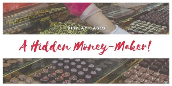 Display Cases: A Hidden Money-Maker!