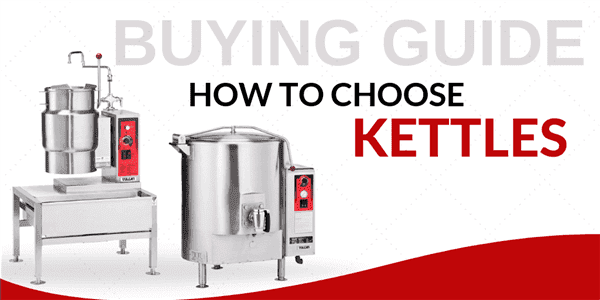 Buying Guide: How to Choose Kettles for Your Foodservice Establishment